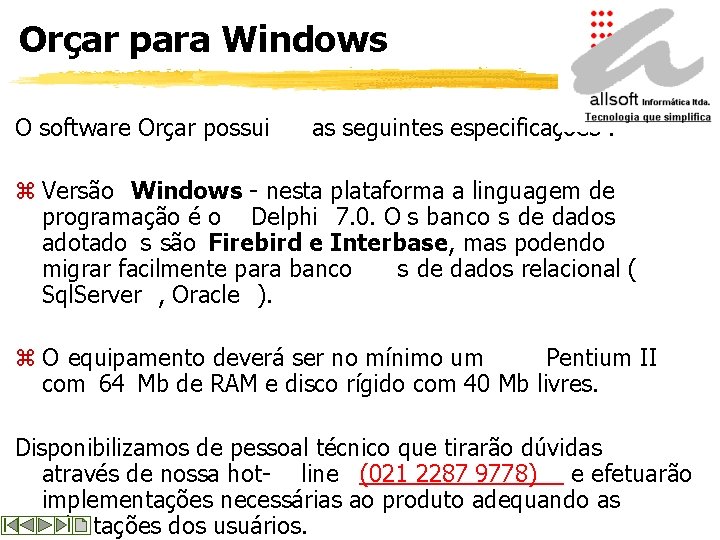 Orçar para Windows O software Orçar possui as seguintes especificações : z Versão Windows