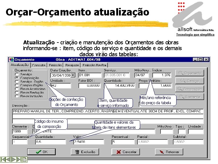 Orçar-Orçamento atualização Atualização - criação e manutenção dos Orçamentos das obras informando-se : item,