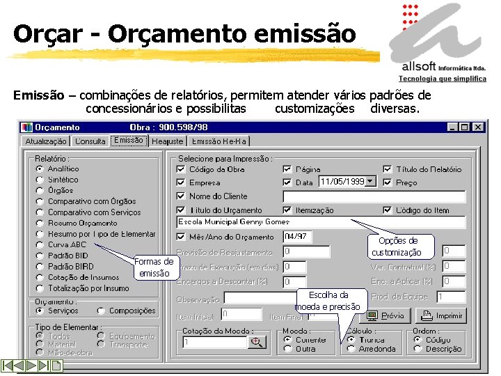 Orçar - Orçamento emissão Emissão – combinações de relatórios, permitem atender vários padrões de