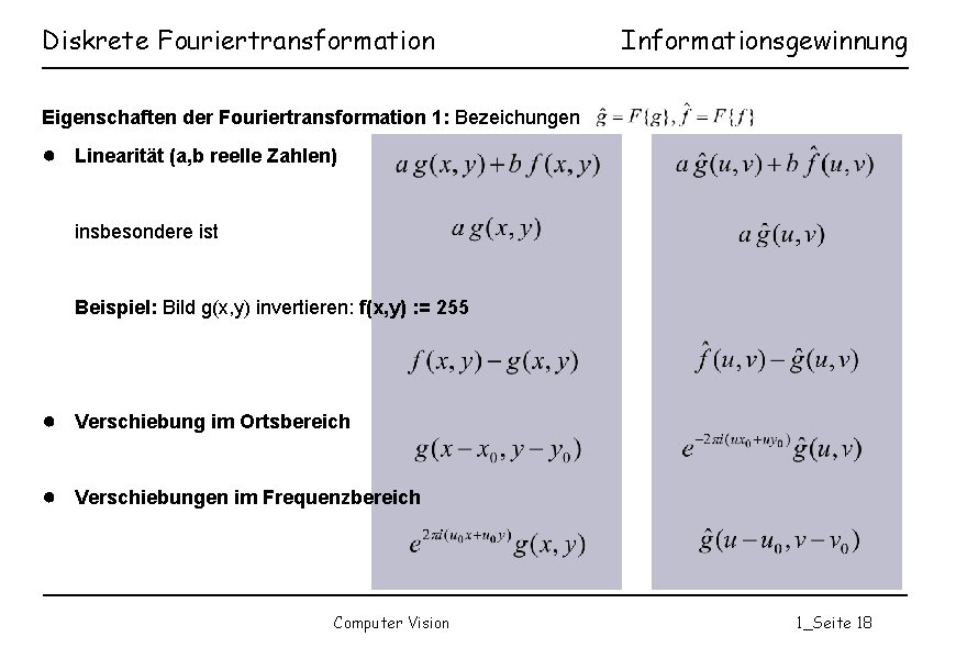 Diskrete Fouriertransformation Informationsgewinnung Eigenschaften der Fouriertransformation 1: Bezeichungen ● Linearität (a, b reelle Zahlen)