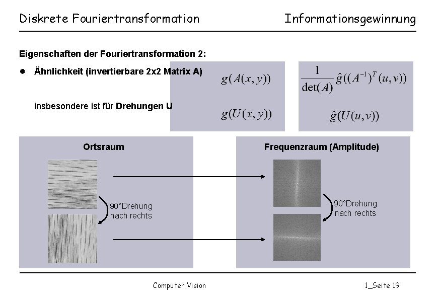 Diskrete Fouriertransformation Informationsgewinnung Eigenschaften der Fouriertransformation 2: ● Ähnlichkeit (invertierbare 2 x 2 Matrix