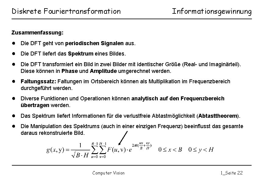 Diskrete Fouriertransformation Informationsgewinnung Zusammenfassung: ● Die DFT geht von periodischen Signalen aus. ● Die