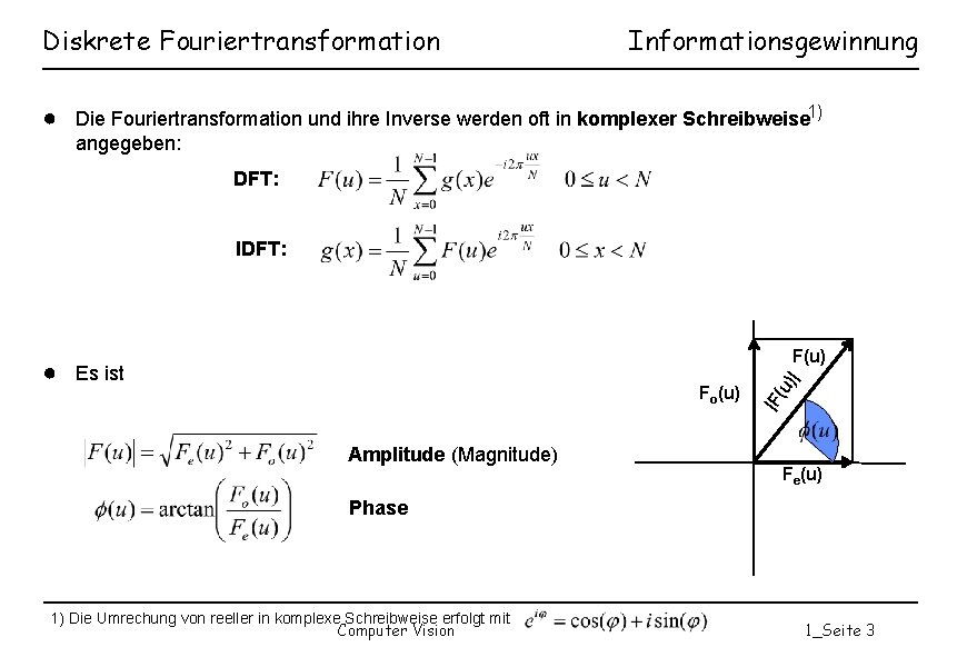 Diskrete Fouriertransformation Informationsgewinnung ● Die Fouriertransformation und ihre Inverse werden oft in komplexer Schreibweise