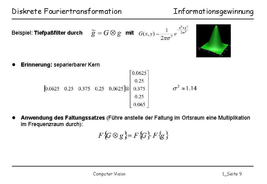 Diskrete Fouriertransformation Beispiel: Tiefpaßfilter durch Informationsgewinnung mit ● Erinnerung: separierbarer Kern ● Anwendung des