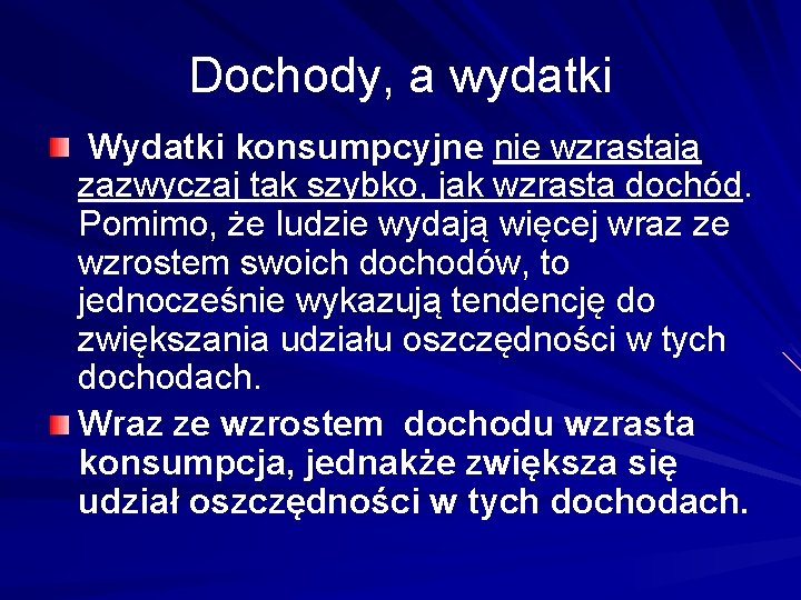 Dochody, a wydatki Wydatki konsumpcyjne nie wzrastają zazwyczaj tak szybko, jak wzrasta dochód. Pomimo,