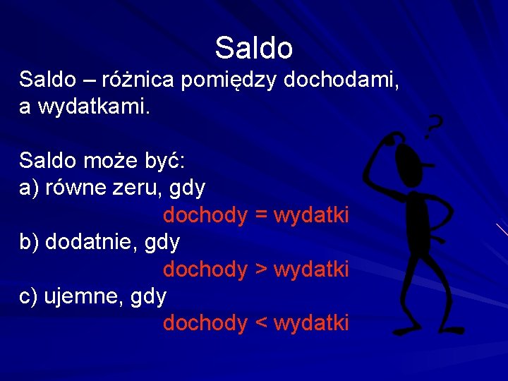 Saldo – różnica pomiędzy dochodami, a wydatkami. Saldo może być: a) równe zeru, gdy