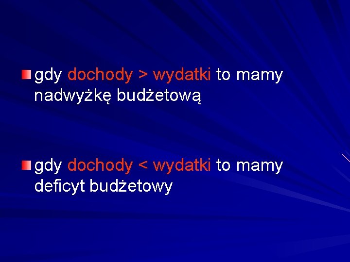 gdy dochody > wydatki to mamy nadwyżkę budżetową gdy dochody < wydatki to mamy