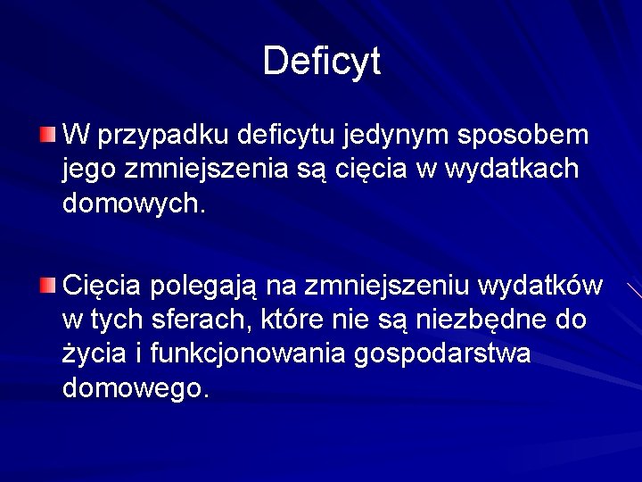 Deficyt W przypadku deficytu jedynym sposobem jego zmniejszenia są cięcia w wydatkach domowych. Cięcia