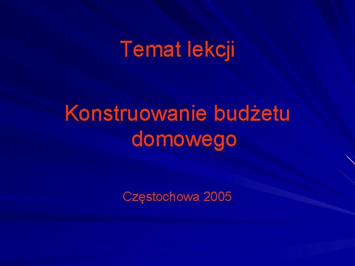 Temat lekcji Konstruowanie budżetu domowego Częstochowa 2005 