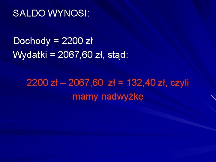 SALDO WYNOSI: Dochody = 2200 zł Wydatki = 2067, 60 zł, stąd: 2200 zł