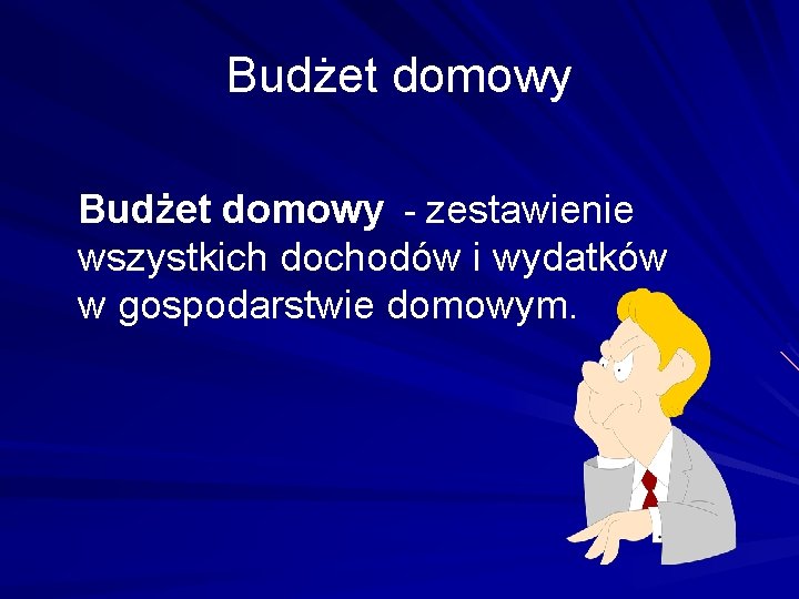 Budżet domowy - zestawienie wszystkich dochodów i wydatków w gospodarstwie domowym. 