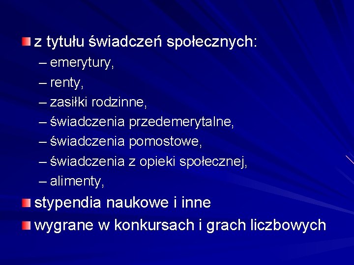 z tytułu świadczeń społecznych: – emerytury, – renty, – zasiłki rodzinne, – świadczenia przedemerytalne,