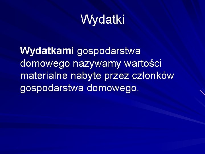 Wydatki Wydatkami gospodarstwa domowego nazywamy wartości materialne nabyte przez członków gospodarstwa domowego. 