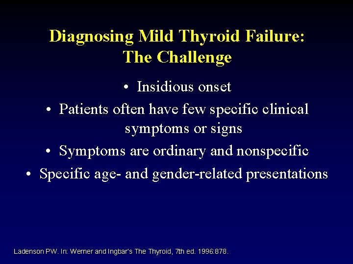 Diagnosing Mild Thyroid Failure: The Challenge • Insidious onset • Patients often have few
