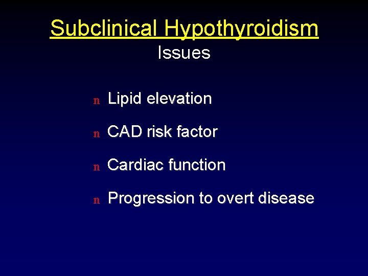 Subclinical Hypothyroidism Issues n Lipid elevation n CAD risk factor n Cardiac function n