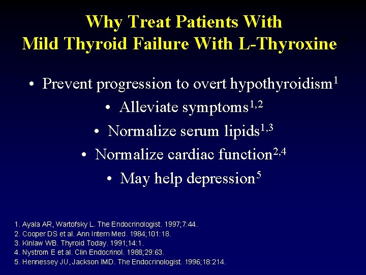 Why Treat Patients With Mild Thyroid Failure With L-Thyroxine? • Prevent progression to overt