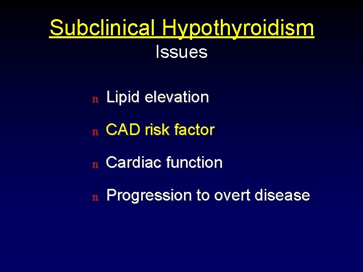 Subclinical Hypothyroidism Issues n Lipid elevation n CAD risk factor n Cardiac function n