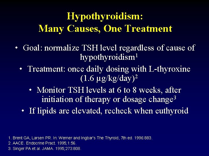 Hypothyroidism: Many Causes, One Treatment • Goal: normalize TSH level regardless of cause of