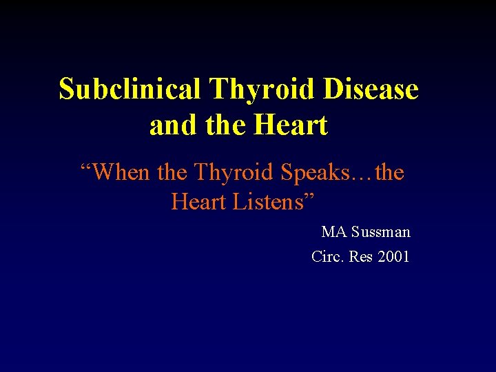 Subclinical Thyroid Disease and the Heart “When the Thyroid Speaks…the Heart Listens” MA Sussman