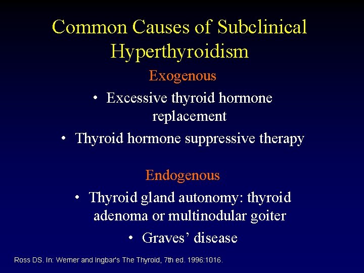 Common Causes of Subclinical Hyperthyroidism Exogenous • Excessive thyroid hormone replacement • Thyroid hormone