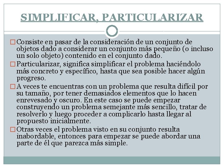 SIMPLIFICAR, PARTICULARIZAR � Consiste en pasar de la consideración de un conjunto de objetos