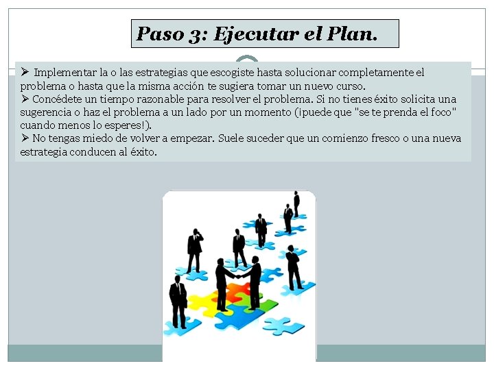 Paso 3: Ejecutar el Plan. Ø Implementar la o las estrategias que escogiste hasta