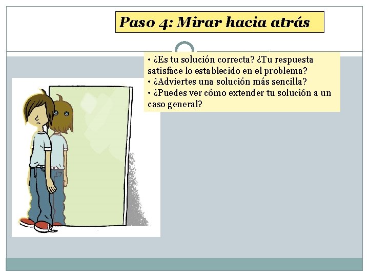 Paso 4: Mirar hacia atrás • ¿Es tu solución correcta? ¿Tu respuesta satisface lo