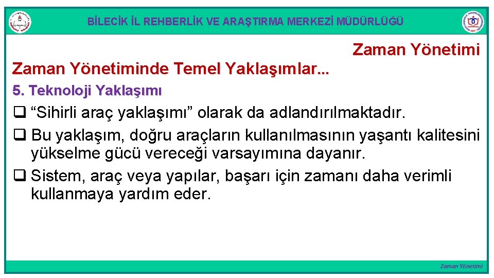 BİLECİK İL REHBERLİK VE ARAŞTIRMA MERKEZİ MÜDÜRLÜĞÜ Zaman Yönetiminde Temel Yaklaşımlar. . . Zaman