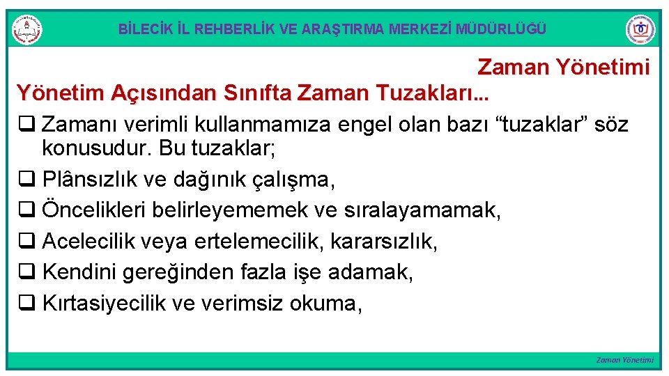 BİLECİK İL REHBERLİK VE ARAŞTIRMA MERKEZİ MÜDÜRLÜĞÜ Zaman Yönetimi Yönetim Açısından Sınıfta Zaman Tuzakları.