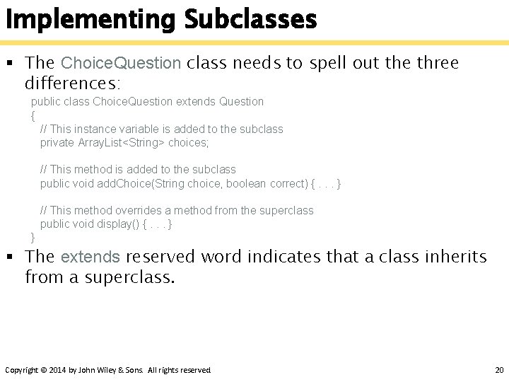 Implementing Subclasses § The Choice. Question class needs to spell out the three differences: Implementing Subclasses § The Choice. Question class needs to spell out the three differences: