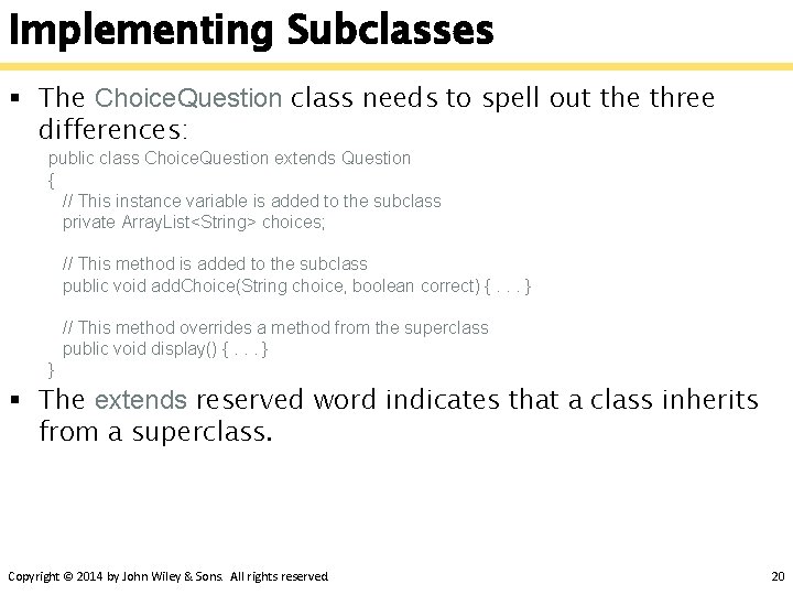 Implementing Subclasses § The Choice. Question class needs to spell out the three differences: