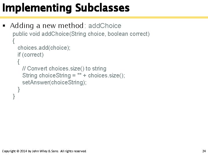 Implementing Subclasses § Adding a new method: add. Choice public void add. Choice(String choice, Implementing Subclasses § Adding a new method: add. Choice public void add. Choice(String choice,