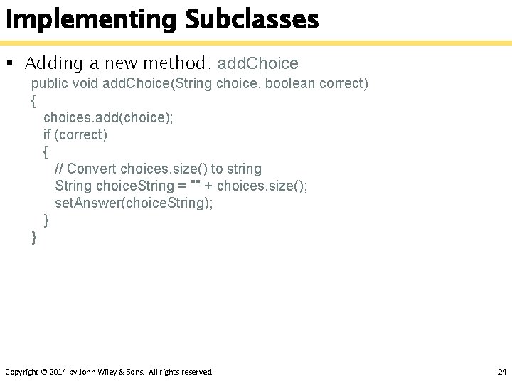 Implementing Subclasses § Adding a new method: add. Choice public void add. Choice(String choice,