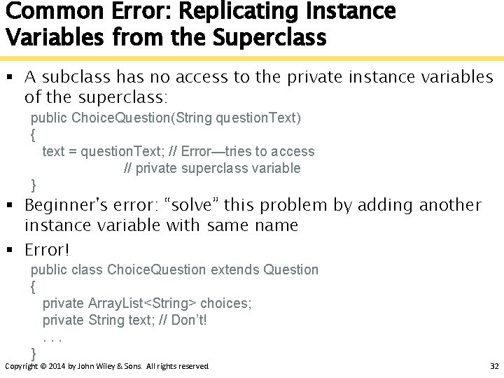 Common Error: Replicating Instance Variables from the Superclass § A subclass has no access