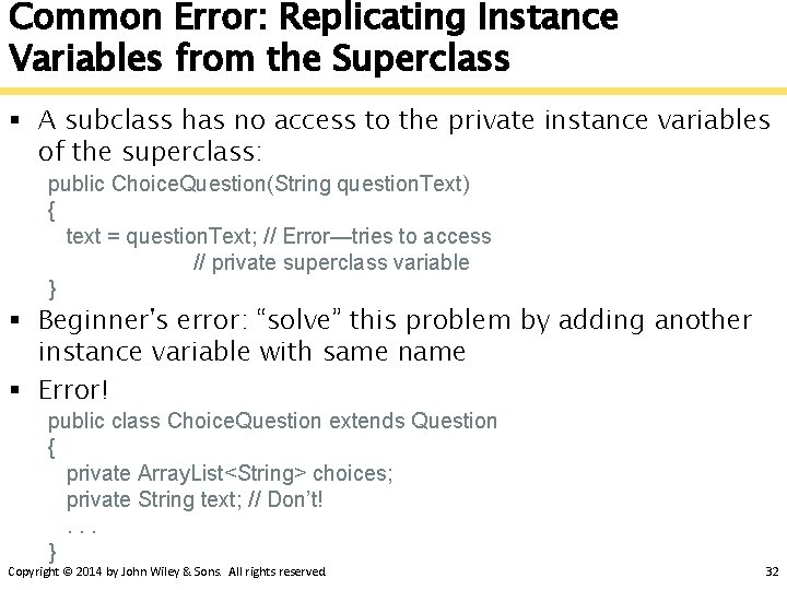Common Error: Replicating Instance Variables from the Superclass § A subclass has no access Common Error: Replicating Instance Variables from the Superclass § A subclass has no access