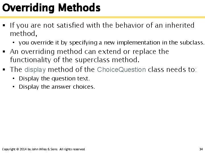 Overriding Methods § If you are not satisfied with the behavior of an inherited