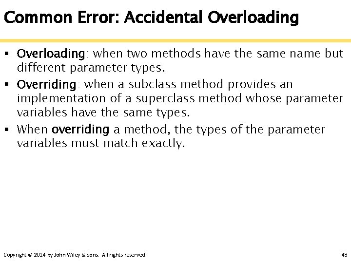 Common Error: Accidental Overloading § Overloading: when two methods have the same name but