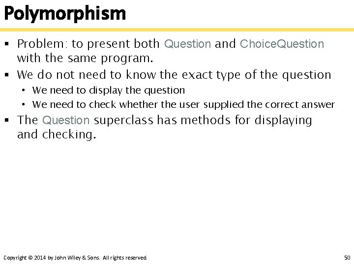 Polymorphism § Problem: to present both Question and Choice. Question with the same program. Polymorphism § Problem: to present both Question and Choice. Question with the same program.
