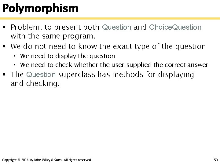 Polymorphism § Problem: to present both Question and Choice. Question with the same program.