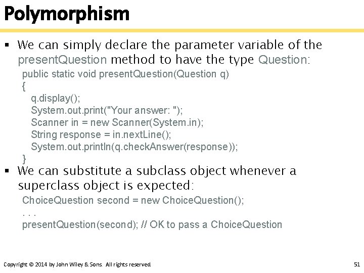 Polymorphism § We can simply declare the parameter variable of the present. Question method