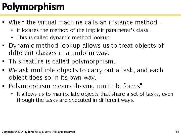 Polymorphism § When the virtual machine calls an instance method • It locates the