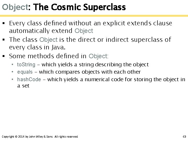Object: The Cosmic Superclass § Every class defined without an explicit extends clause automatically Object: The Cosmic Superclass § Every class defined without an explicit extends clause automatically