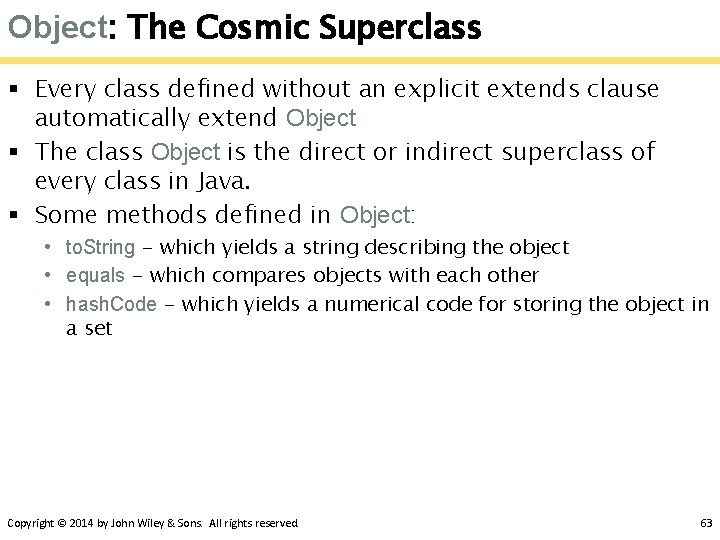 Object: The Cosmic Superclass § Every class defined without an explicit extends clause automatically