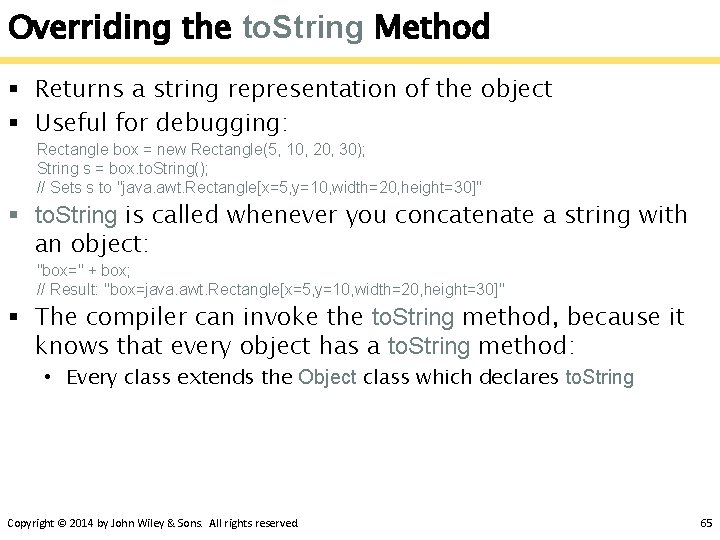 Overriding the to. String Method § Returns a string representation of the object §