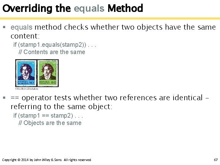 Overriding the equals Method § equals method checks whether two objects have the same