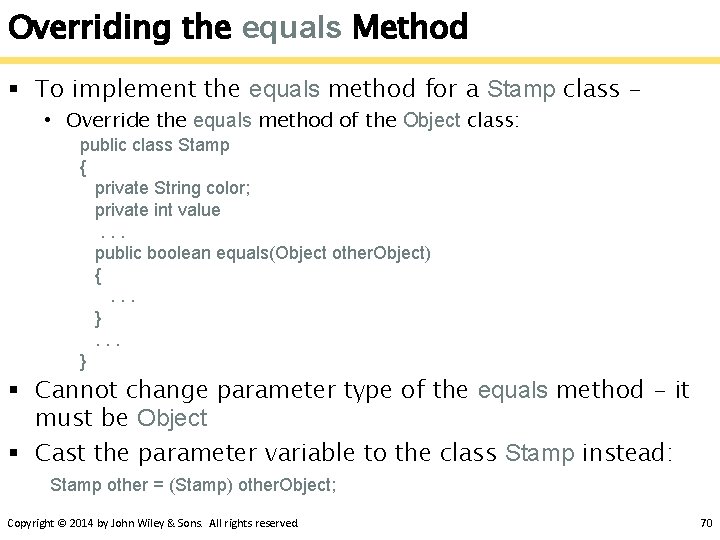 Overriding the equals Method § To implement the equals method for a Stamp class