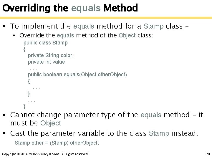 Overriding the equals Method § To implement the equals method for a Stamp class Overriding the equals Method § To implement the equals method for a Stamp class