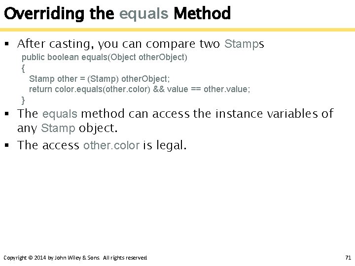 Overriding the equals Method § After casting, you can compare two Stamps public boolean
