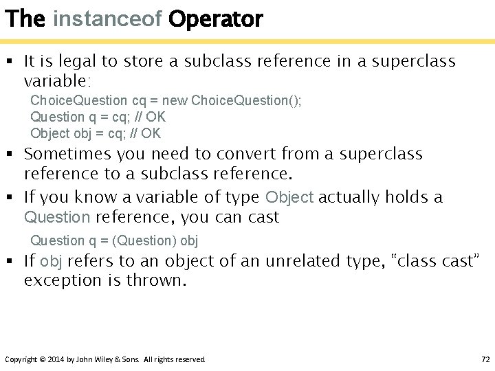 The instanceof Operator § It is legal to store a subclass reference in a The instanceof Operator § It is legal to store a subclass reference in a