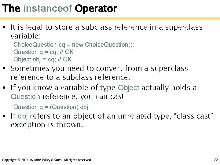 The instanceof Operator § It is legal to store a subclass reference in a